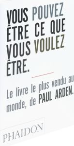 Vous pouvez être ce que vous voulez être - Arden Paul - Mothe Philippe