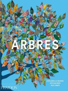 Arbres. Explorer le monde, des racines aux cimes - Kirkham Tony - Fry Carolyn - Aloi Giovanni - Poing