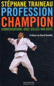 Profession champion. Conversations avec Gilles van Kote - Traineau Stéphane