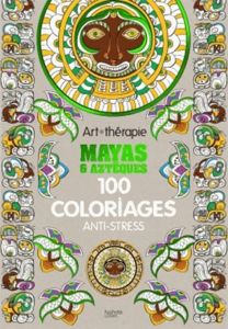 Mayas & aztèques - 100 coloriages anti stress - Solliec Michel