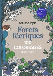 Forets féeriques - 100 coloriages anti stress - Mulkey Marthe