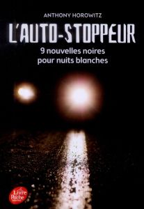 L'auto-stoppeur. 9 nouvelles noires pour nuits blanches - Horowitz Anthony - Le Goyat Annick