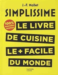 Simplissime. Le livre de cuisine le + facile du monde, 100% nouvelles recettes - Mallet Jean-François