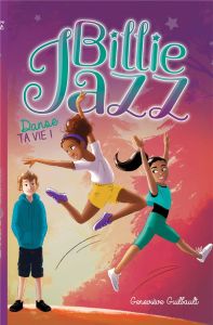 Billie Jazz Tome 5 : Danse ta vie ! - Guilbault Geneviève - Gendron Sabrina