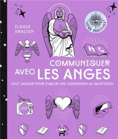 Communiquer avec les anges. Tout savoir pour établir une connexion au quotidien - Dracon Elodie - Galkowski Nicolas