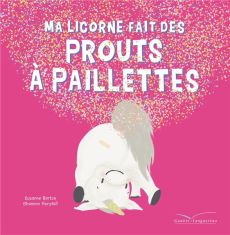 Ma licorne fait des prouts à paillettes - Barton Suzanne - Horsfall Shannon - Nelson Sandra