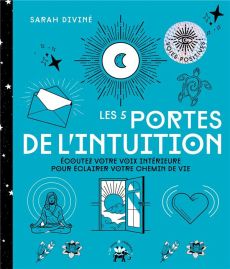 Les 5 portes de l'intuition. Ecoutez votre voix intérieure pour éclairer votre chemin de vie - Diviné Sarah - Riou Arnaud