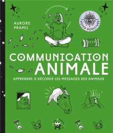 Communication animale. Apprendre à décoder les messages des animaux - Pramil Aurore - Galkowski Nicolas