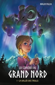 Les lumières du grand nord Tome 1 : La vallée des trolls - Falch Malin - Pasquier Aude