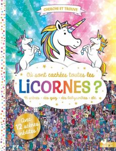 Où sont cachées toutes les licornes ? 48 scènes, un quiz, des labyrinthes, etc. - Moran Paul - Caussé Emmanuelle - Koechlin Sophie