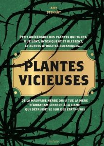 Plantes vicieuses. Petit abécédaire des plantes qui tuent, intoxiquent, blessent et autres atrocités - Stewart Amy - Morrow-Cribbs Briony - Rosen Jonatho