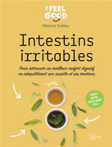 Intestins irritables. Pour retrouver un meilleur confort digestif en rééquilibrant son assiette et s - Duféey Mélanie - Leblanc Valérie