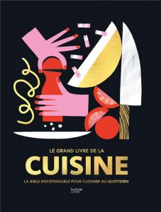 Le grand livre de la cuisine. La bible indispensable pour cuisiner au quotidien - COLLECTIF