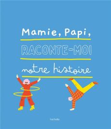 Mamie, Papi, raconte-moi notre histoire - COLLECTIF