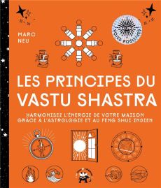 Les principes du Vastu Shastra. Harmonisez l'énergie de votre maison grâce à l'astrologie et au Feng - Neu Marc - Galkoswki Nicolas