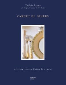 Carnet de dîners. Secrets et recettes d'hôtes d'exception - Expert Valérie - Curt Claire