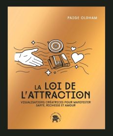 La loi de l'attraction. Visualisations créatrices pour manifester santé, richesse et amour, Edition - Oldham Paige - Galkowski Nicolas - Hurier-Michaud