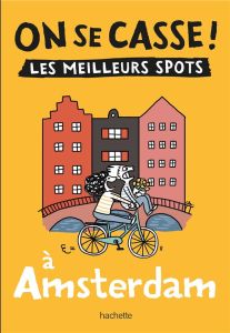 On se casse ! Les meilleurs spots à Amsterdam - Latron Clémentine