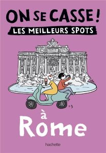 On se casse ! Les meilleurs spots à Rome - COLLECTIF