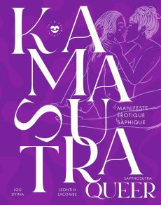 Kamasutra queer. Sapphosutra. Manifeste érotique saphique - Lacombe Leontin - Dvina Lou