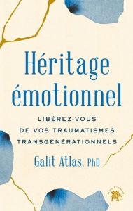 Héritage émotionnel. Libérez-vous de vos traumatismes transgénérationnels - Atlas Galit