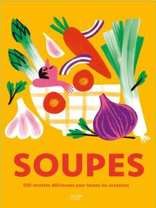 Soupes. 500 recettes délicieuses pour toutes des occasions ! - COLLECTIF