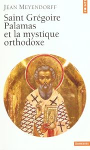 Saint Grégoire Palamas et la mystique orthodoxe - Meyendorff Jean