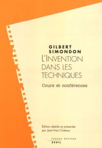 L'invention dans les techniques. Cours et conférences - Simondon Gilbert - Chateau Jean-Yves