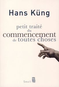 Petit traité du commencement de toutes choses - Küng Hans - Schlegel Jean-Louis