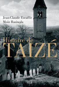 Histoire de Taizé - Rasiwala Moïz - Escaffit Jean-Claude