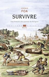 Survivre. Une histoire des guerres de Religion - Foa Jérémie