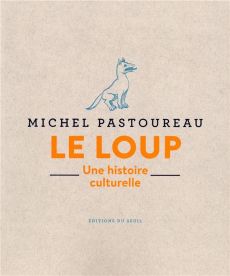 Le loup. Une histoire culturelle - Pastoureau Michel