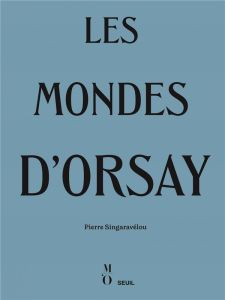 Les Mondes d'Orsay - Singaravélou Pierre - Des Cars Laurence