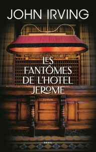 Les fantômes de l'Hôtel Jérôme - Irving John - Peelaert Elisabeth