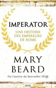 Imperator. Une histoire des empereurs de Rome - Beard Mary - Degachi Souad - Shelledy Maxime