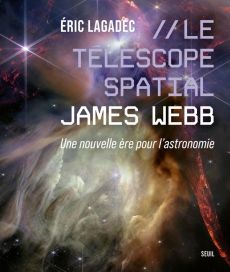 Le Télescope spatial James Webb. Une nouvelle ère pour l'astronomie - Lagadec Eric