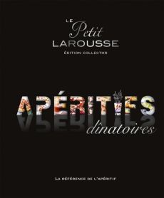 Le Petit Larousse des apéritifs dinatoires. Edition collector - Jeuge-Maynart Isabelle - Stora Ghislaine