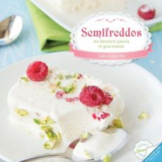 Semifreddos. Les desserts glacés faciles et onctueux - Delprat-Alvares Elise - Ploton Olivier - Royer Aud