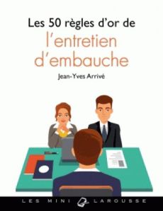 Les 50 règles d'or de l'entretien d'embauche - Arrivé Jean-Yves