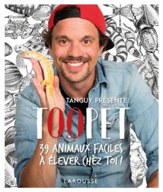 Toopet. 39 animaux faciles à élever chez toi ! - TANGUY