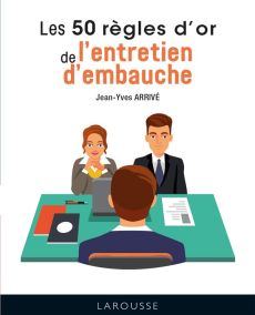 Les 50 règles d'or de l'entretien d'embauche - Arrivé Jean-Yves