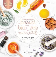 Petits secrets de beauté et de bien-être au naturel. Des conseils et des recettes pour prendre soin - COLLECTIF