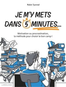 Je m'y mets dans 5 minutes.... Motivation ou procrastination, la méthode pour choisir le bon camp ! - Tyonnel Robin