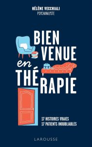 Bienvenue en thérapie. 17 histoires vraies, 17 patients inoubliables - Vecchiali Hélène