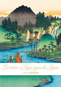 Carnet Larousse La rivière Koya, joyau du Japon - COLLECTIF