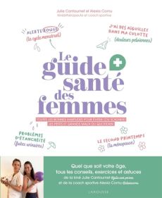 Le guide santé des femmes. Toutes les bonnes habitudes pour éviter (ou soulager) les petits et grand - Cantournet Julie - Cornu Alexia