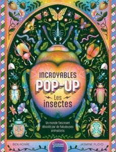 Incroyables pop-up. Les insectes - Hoare Ben - Floyd Jasmine - Polin Lena - Ferguson