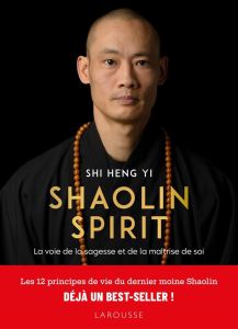 Shaolin Spirit. La voie de la sagesse et de la maîtrise de soi - SHI HENG YI