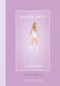 Taylor Swift. Le guide ultime - Perricone Kathleen