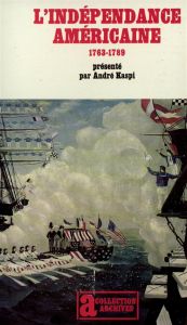 L'indépendance américaine 1763-1789 - Kaspi André